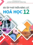 BÀI TẬP PHÁT TRIỂN NĂNG LỰC HÓA HỌC LỚP 12 (Biên soạn theo chương trình GDPT mới)